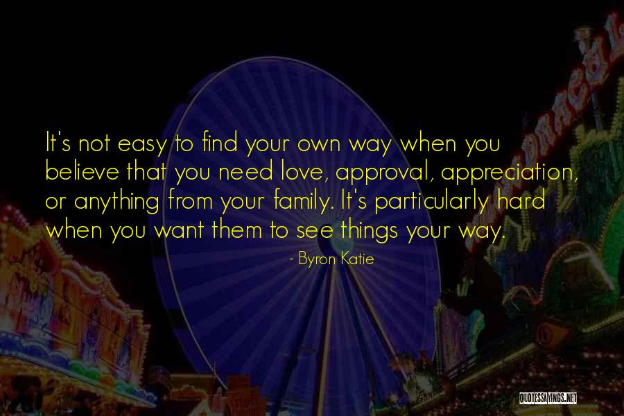 Family Needs Quotes By Byron Katie