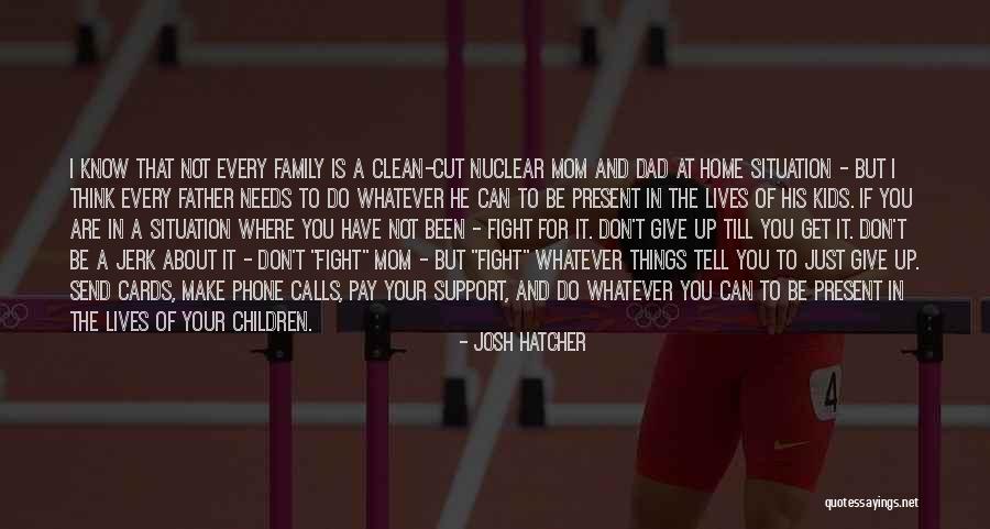 Family Needs Quotes By Josh Hatcher