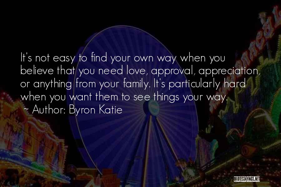 Family Needs You Quotes By Byron Katie