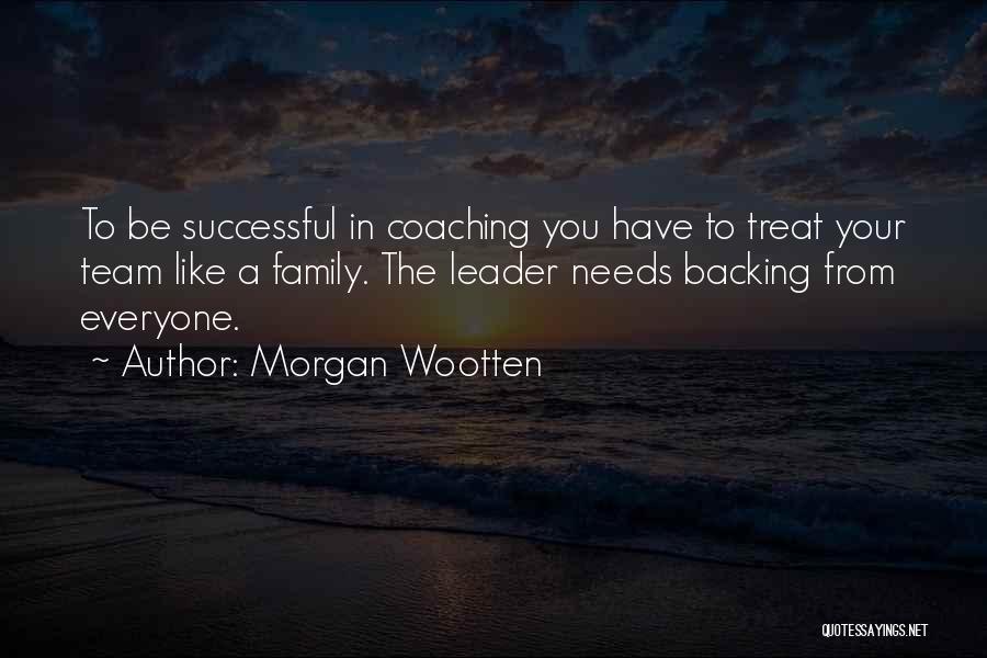 Family Needs You Quotes By Morgan Wootten