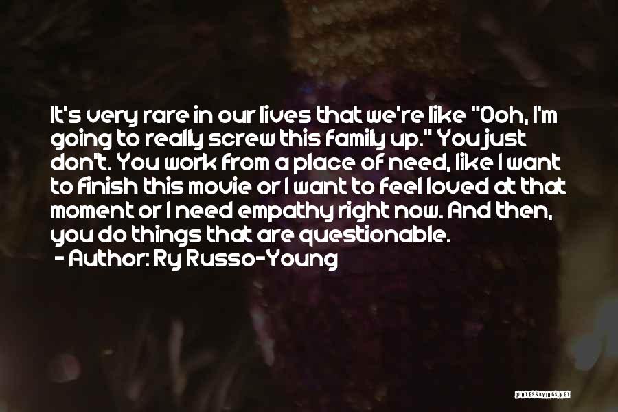 Family Needs You Quotes By Ry Russo-Young
