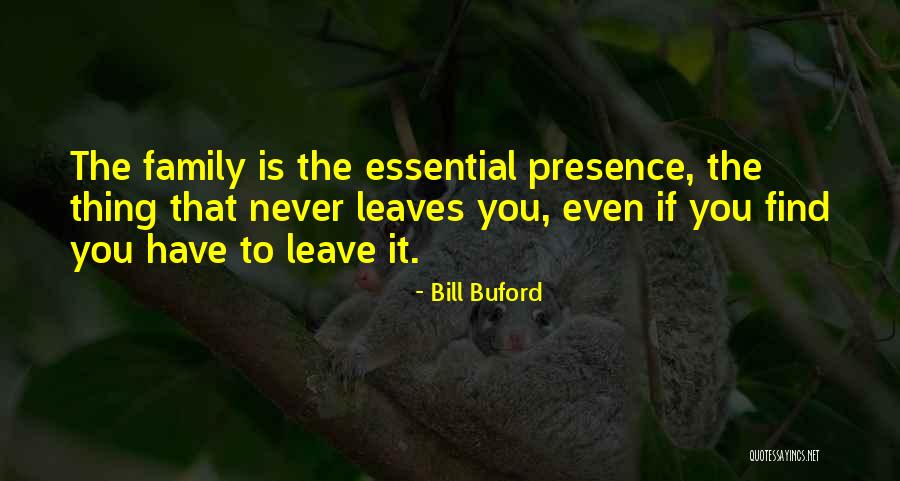 Family Never Leaves Quotes By Bill Buford Family Never Leaves Quotes By Bill Buford