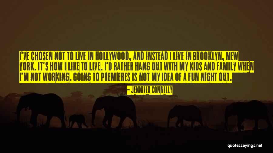 Family Night Out Quotes By Jennifer Connelly Family Night Out Quotes By Jennifer Connelly