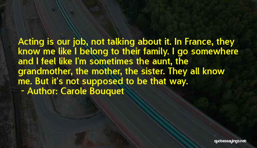 Family Not Acting Like Family Quotes By Carole Bouquet
