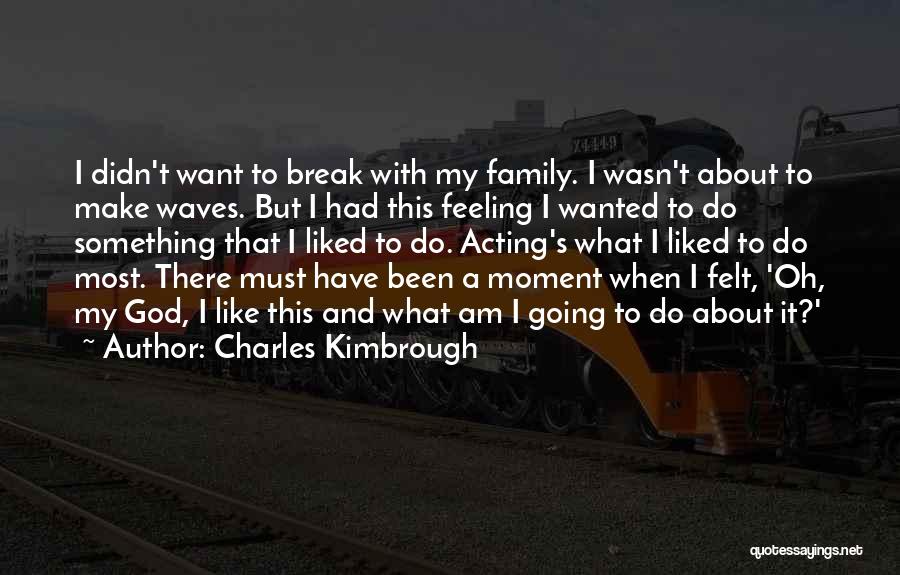 Family Not Acting Like Family Quotes By Charles Kimbrough