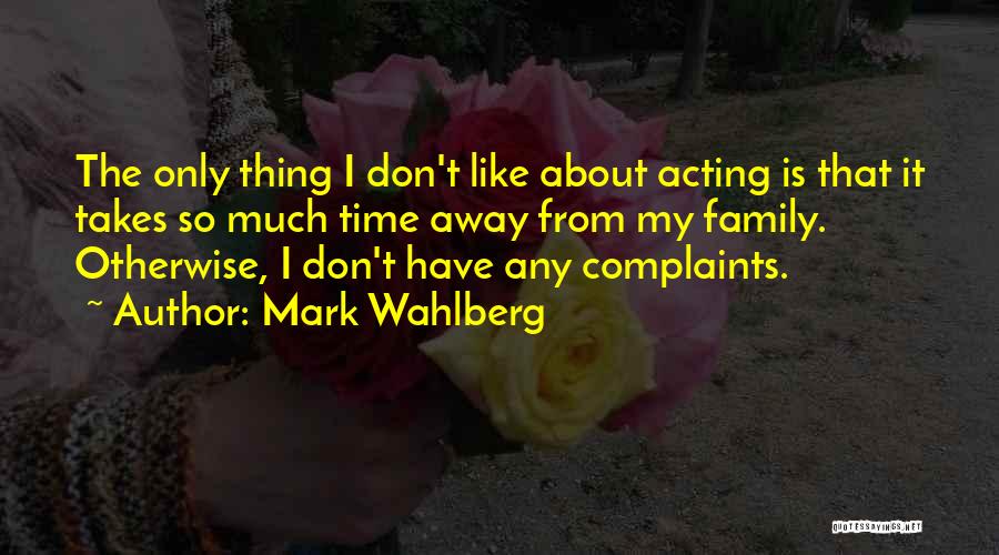 Family Not Acting Like Family Quotes By Mark Wahlberg