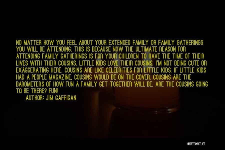 Family Not Being There For You Quotes By Jim Gaffigan
