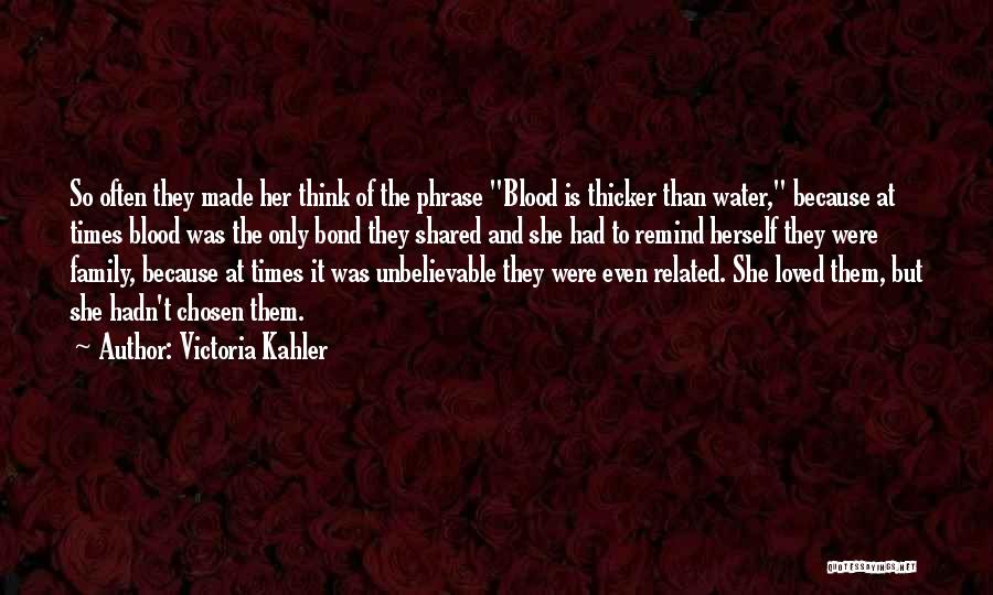 Family Not Blood Related Quotes By Victoria Kahler