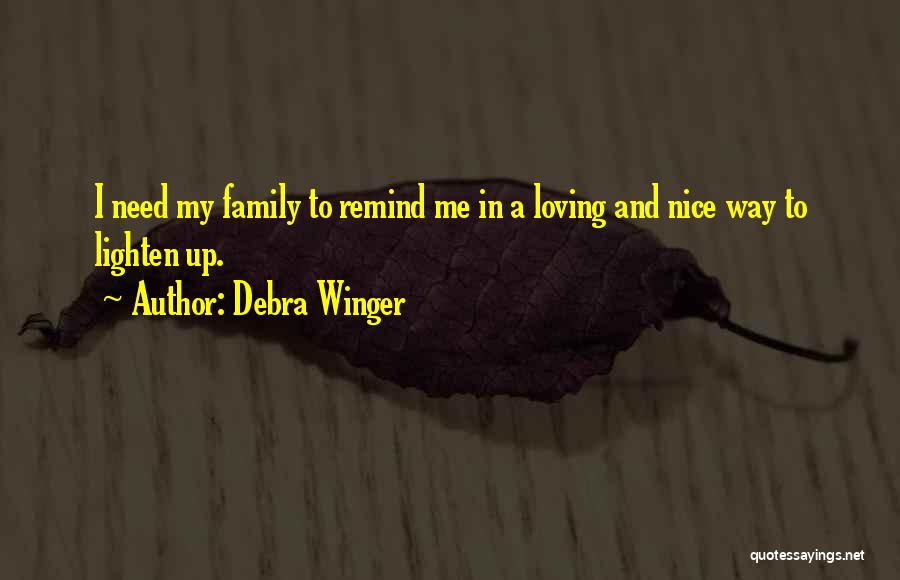 Family Not Loving You Quotes By Debra Winger