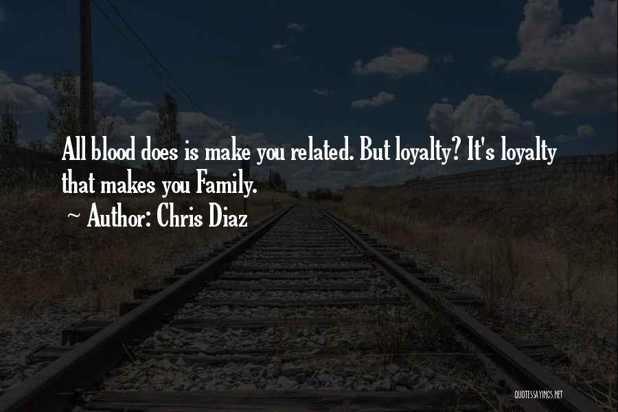 Family Not Related By Blood Quotes By Chris Diaz