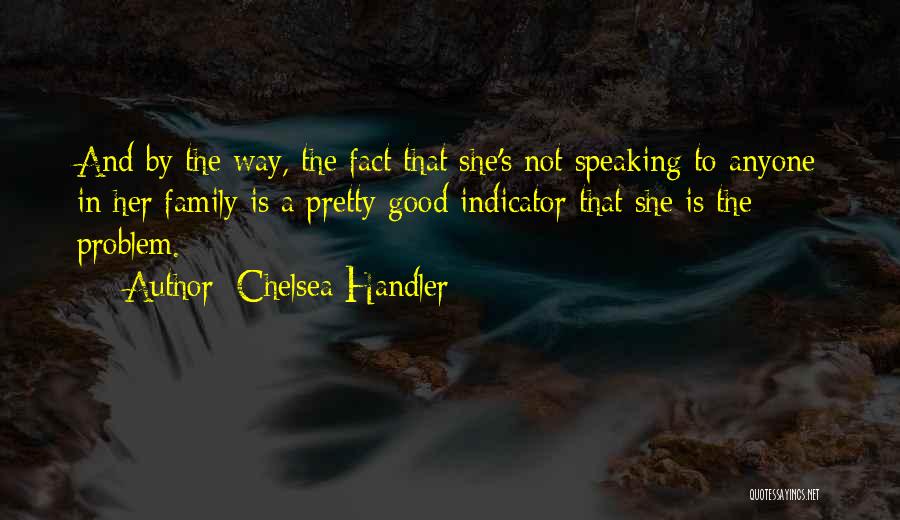 Family Not Speaking To Each Other Quotes By Chelsea Handler