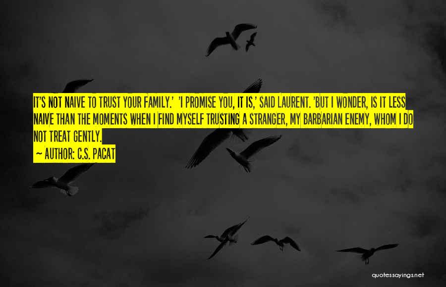 Family Not Trusting You Quotes By C.S. Pacat