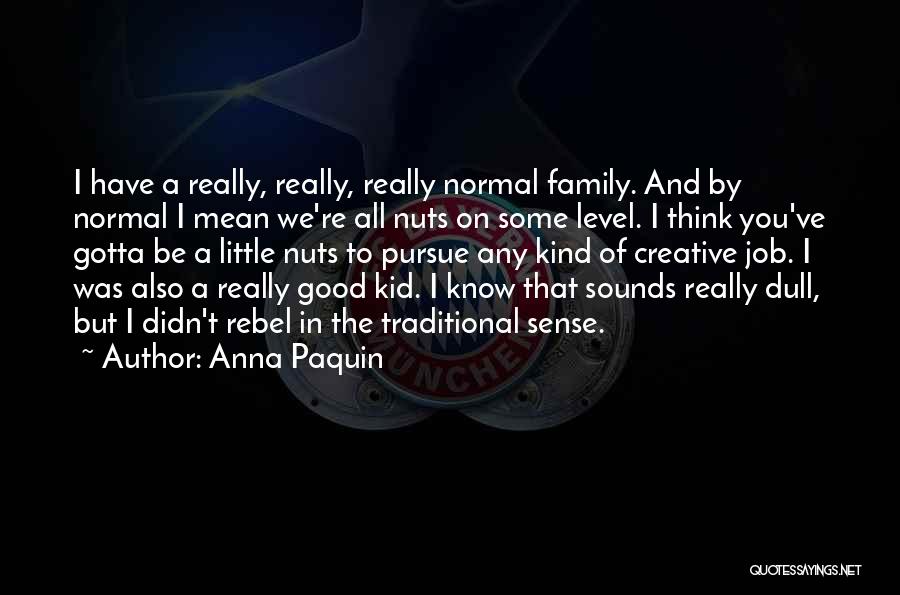Family Nuts Quotes By Anna Paquin