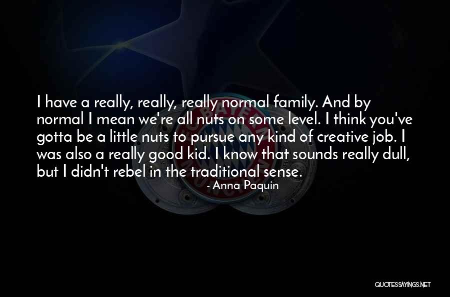 Family Nuts Quotes By Anna Paquin