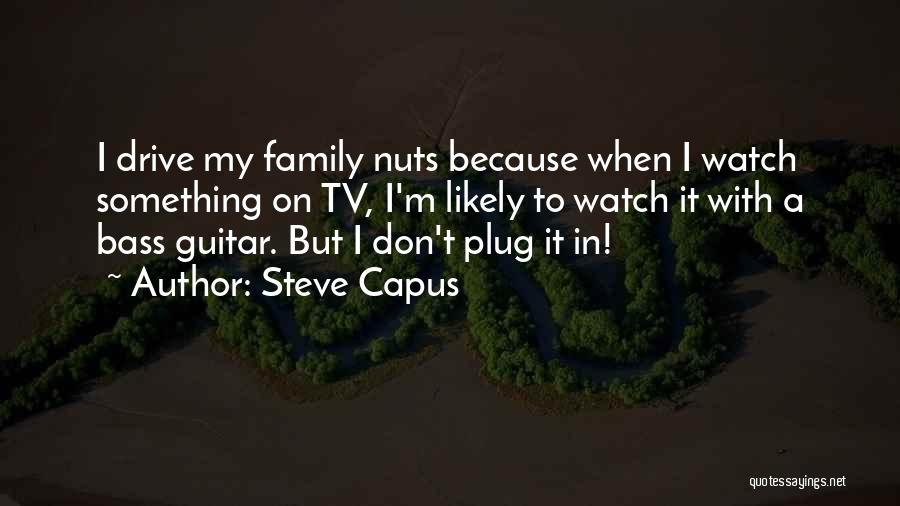 Family Nuts Quotes By Steve Capus