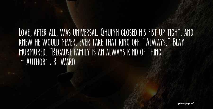 Family Of Love Quotes By J.R. Ward