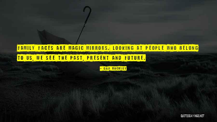 Family Of The Past Present And Future Quotes By Gail Buckley Family Of The Past Present And Future Quotes By Gail Buckley