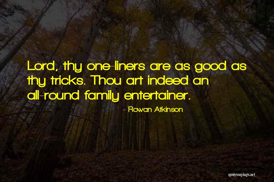 Family One Liner Quotes By Rowan Atkinson Family One Liner Quotes By Rowan Atkinson