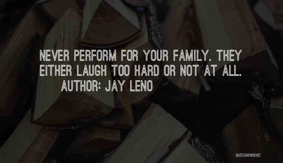 Family Or Not Quotes By Jay Leno