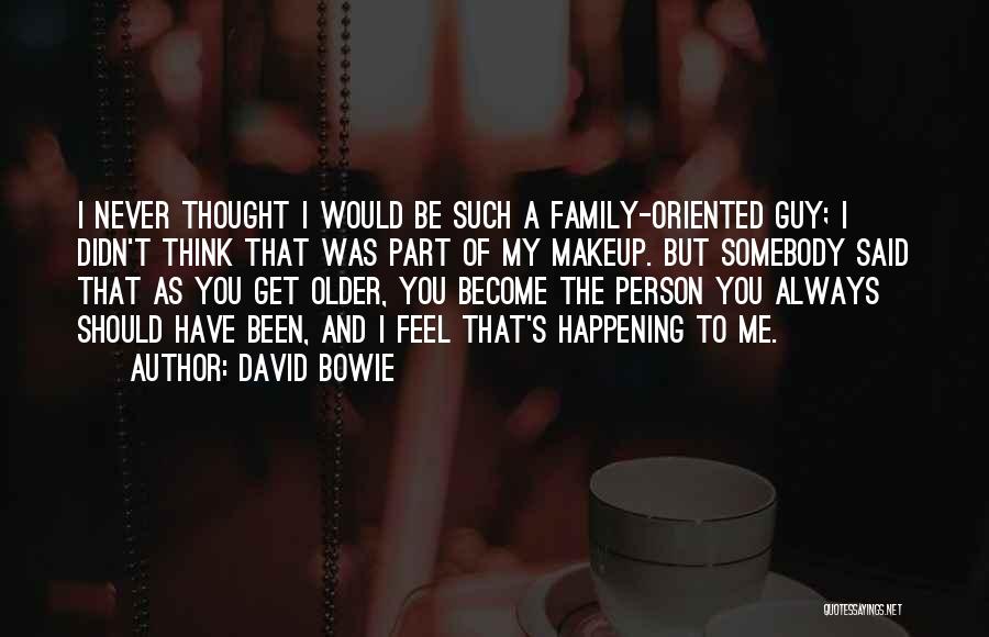 Family Oriented Quotes By David Bowie