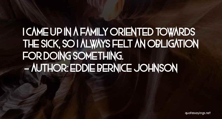 Family Oriented Quotes By Eddie Bernice Johnson