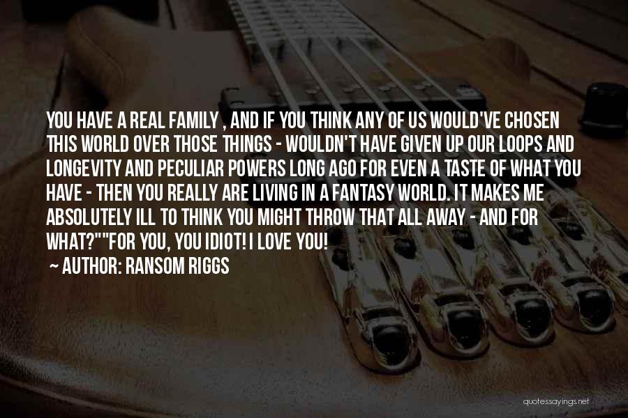 Family Over Love Quotes By Ransom Riggs