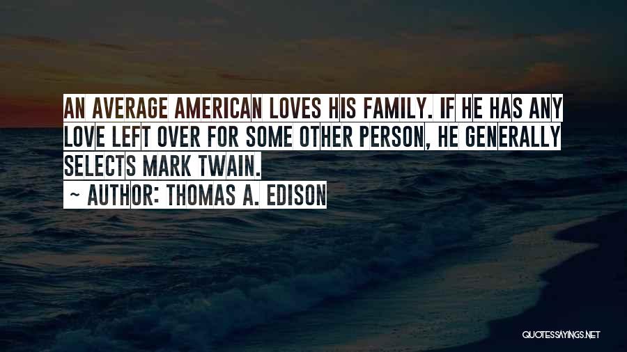 Family Over Love Quotes By Thomas A. Edison