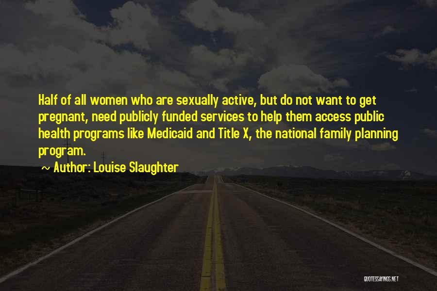 Family Planning Quotes By Louise Slaughter