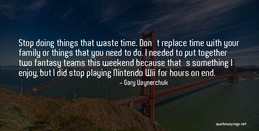 Family Playing Together Quotes By Gary Vaynerchuk Family Playing Together Quotes By Gary Vaynerchuk