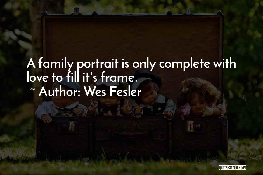 Family Portraits Quotes By Wes Fesler