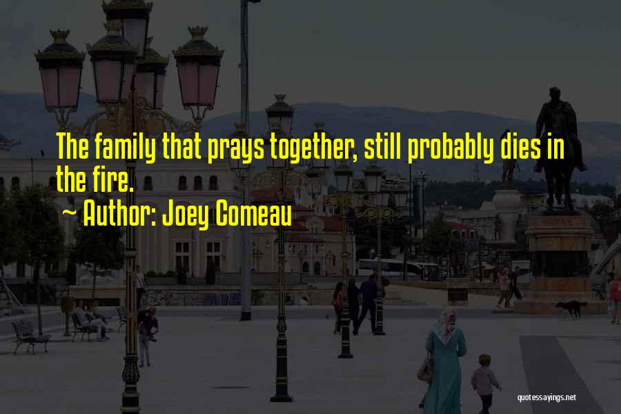 Family Praying Together Quotes By Joey Comeau