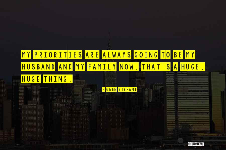 Family Priorities Quotes By Gwen Stefani Family Priorities Quotes By Gwen Stefani