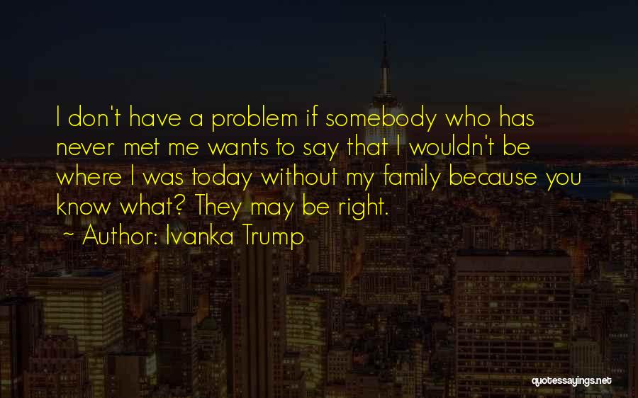 Family Problem Quotes By Ivanka Trump