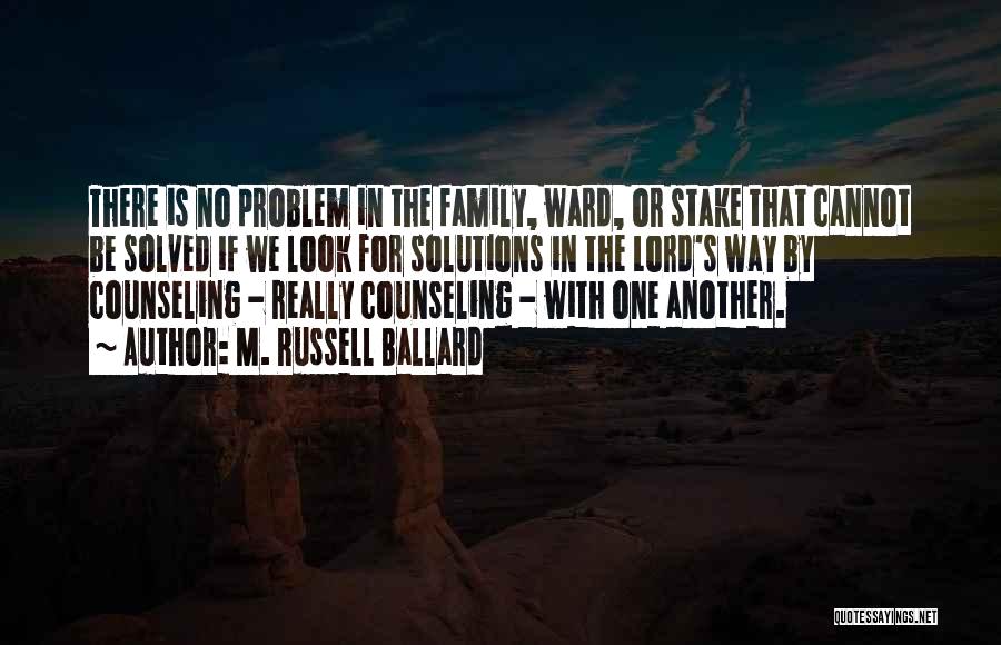 Family Problem Quotes By M. Russell Ballard