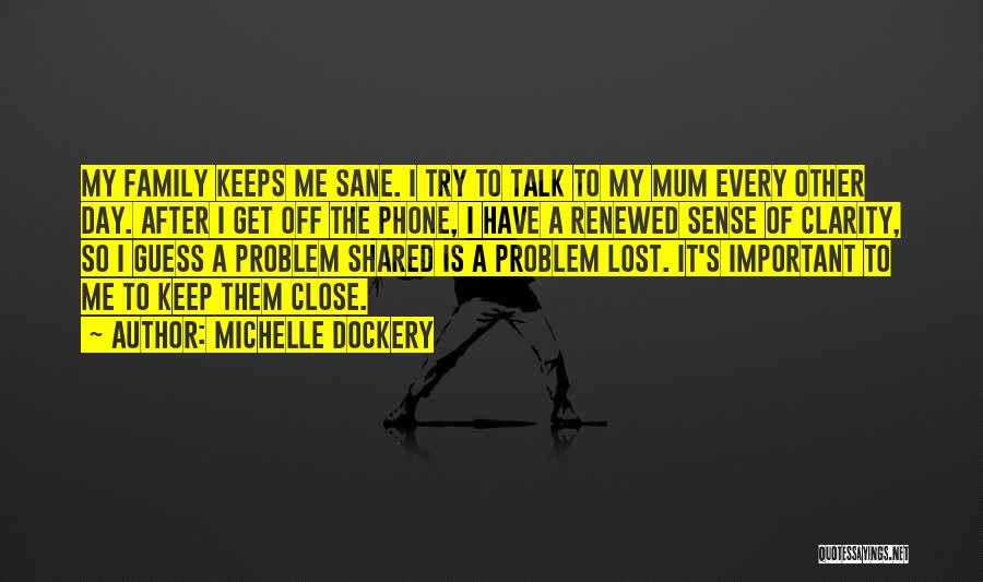 Family Problem Quotes By Michelle Dockery