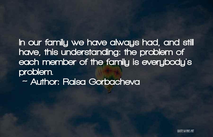 Family Problem Quotes By Raisa Gorbacheva