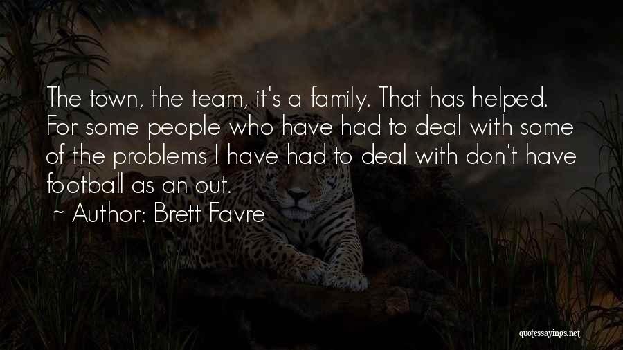 Family Problems Quotes By Brett Favre