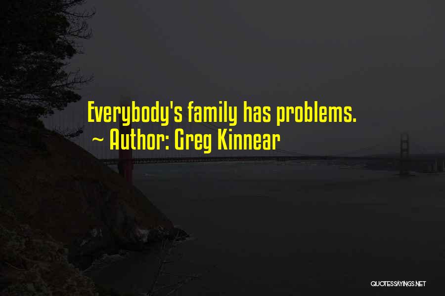 Family Problems Quotes By Greg Kinnear