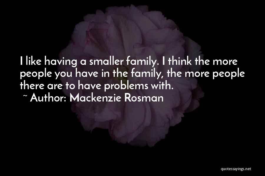 Family Problems Quotes By Mackenzie Rosman