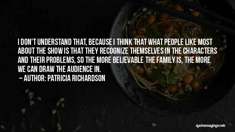 Family Problems Quotes By Patricia Richardson