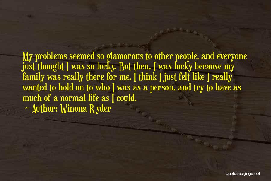 Family Problems Quotes By Winona Ryder