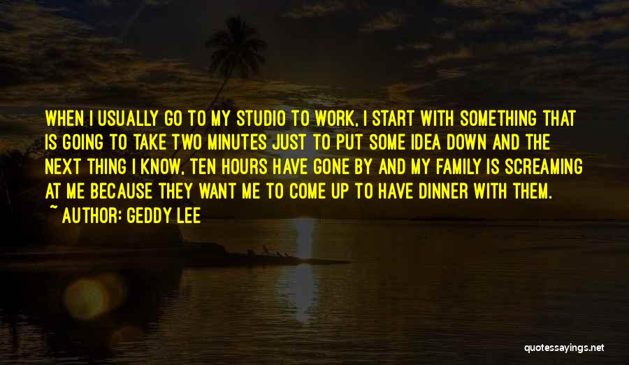 Family Put Down Quotes By Geddy Lee