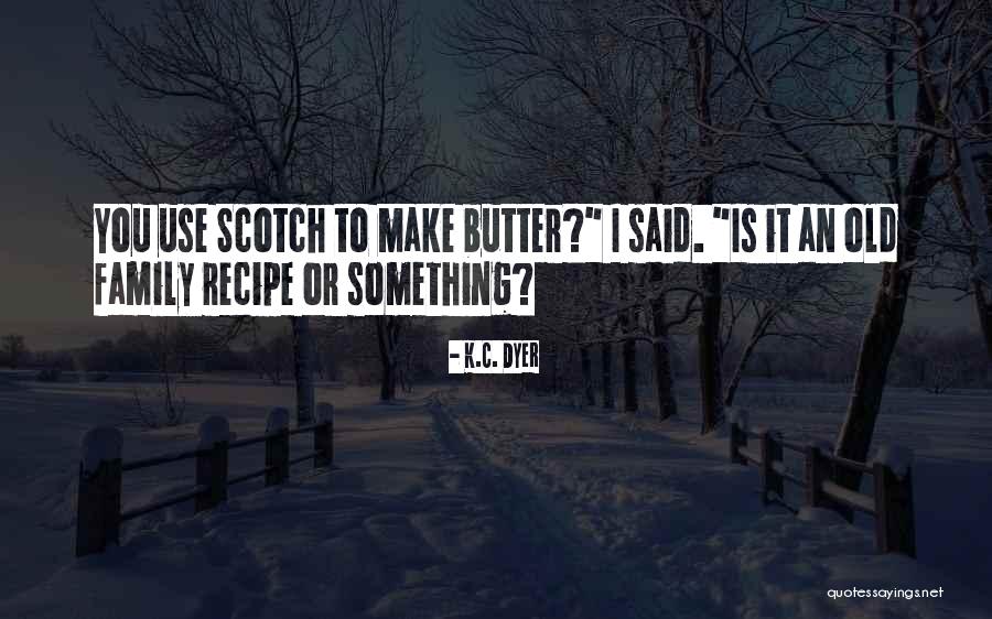 Family Recipe Quotes By K.C. Dyer