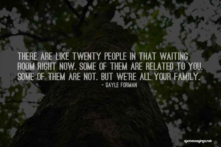 Family Related Quotes By Gayle Forman Family Related Quotes By Gayle Forman