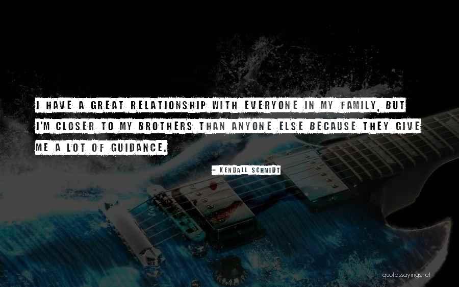 Family Relationship Quotes By Kendall Schmidt Family Relationship Quotes By Kendall Schmidt