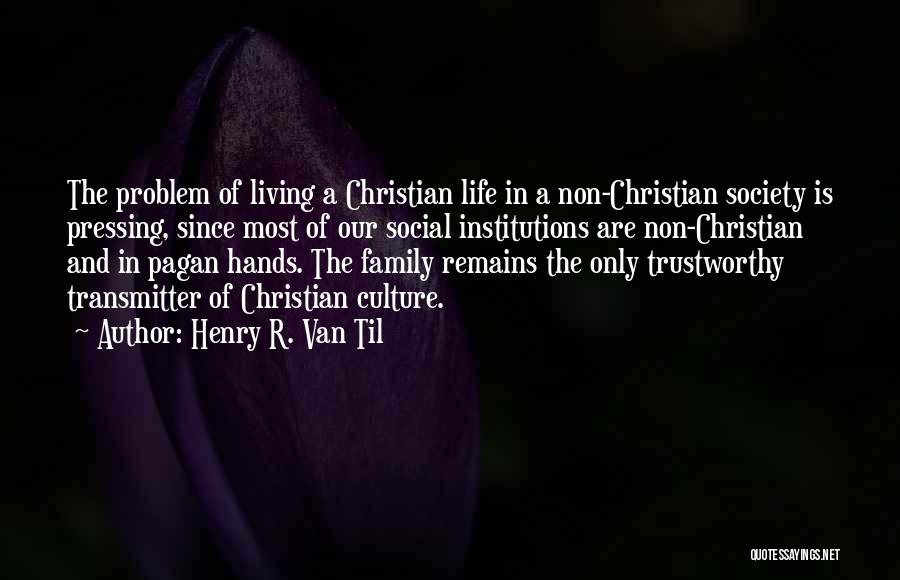 Family Remains Quotes By Henry R. Van Til