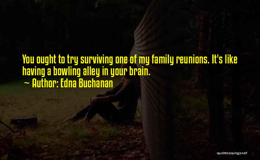 Family Reunions Quotes By Edna Buchanan