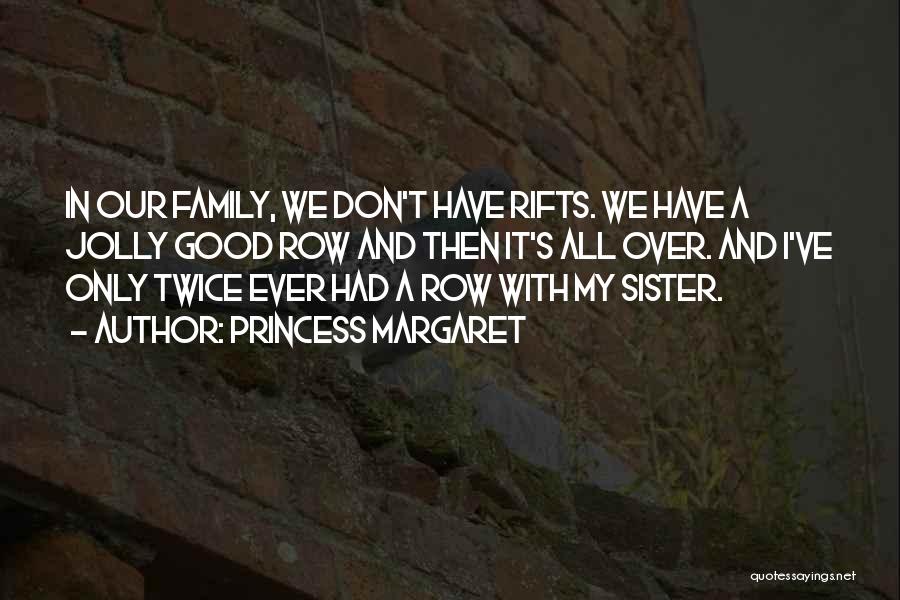 Family Rifts Quotes By Princess Margaret Family Rifts Quotes By Princess Margaret