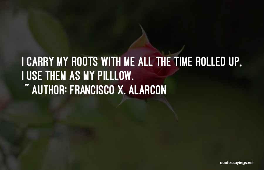 Family Roots Quotes By Francisco X. Alarcon