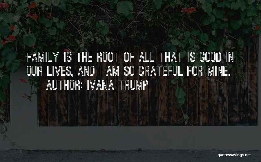 Family Roots Quotes By Ivana Trump